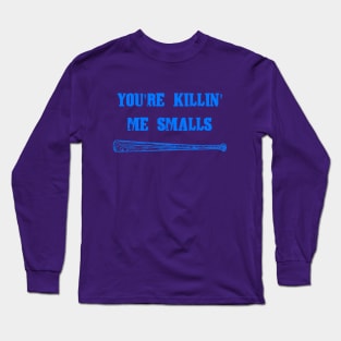 You're Killin' Me Smalls Long Sleeve T-Shirt